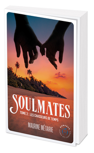 SOULMATES - TOME 2 - LES CHASSEURS DE TEMPS