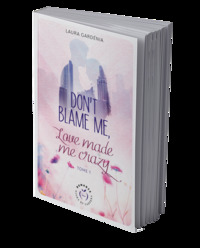 Don't blame me, love made me crazy - tome 1