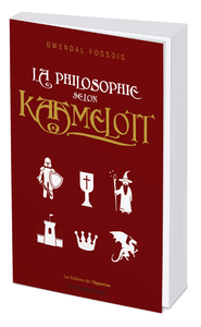 LA PHILOSOPHIE SELON KAAMELOTT