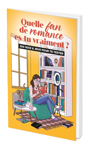 QUELLE FAN DE ROMANCE ES-TU VRAIMENT ? - 350 QUIZ ET JEUX POUR TE TESTER