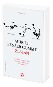 agir et penser comme zlatan ibrahimovic