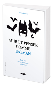 Agir et penser comme Batman