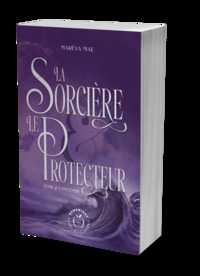 LA SORCIERE ET LE PROTECTEUR - TOME 2 : L'INCENDIE