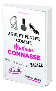 AGIR ET PENSER COMME MADAME CONNASSE