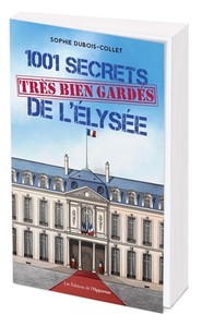 1001 secrets (très bien gardés) de l’Élysée