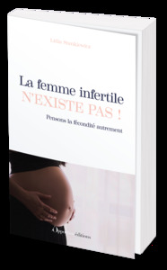 La femme infertile n'existe pas !