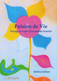 PULSION DE VIE - VOYAGE AU COEUR D'UN MONDE SENSITIF - ILLUSTRATIONS, COULEUR