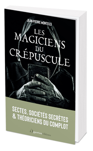 LES MAGICIENS DU CREPUSCULE - SECTES, SOCIETES SECRETES ET THEORICIENS DU COMPLOT