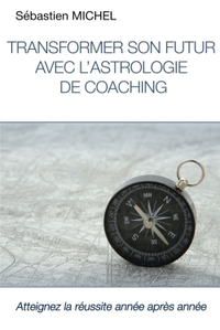 TRANSFORMER SON FUTUR AVEC L'ASTROLOGIE DE COACHING