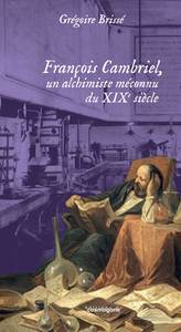 François Cambriel, un alchimiste méconnu du 19e siècle