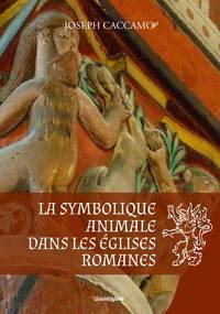 LA SYMBOLIQUE ANIMALE DANS LES EGLISES ROMANES