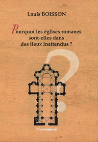 POURQUOI LES EGLISES ROMANES SONT-ELLES DANS DES LIEUX INATTENDUS ?