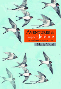 AVENTURES DU PROPHETE JEREMIE RACONTEES EN TEMPS DE CRISE