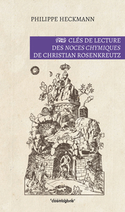 CLES DE LECTURE DES NOCES CHYMIQUES DE CHRISTIAN ROSENKREUTZ