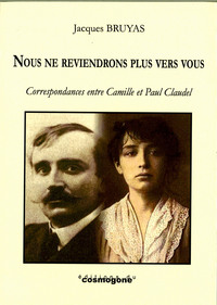 NOUS NE REVIENDRONS PLUS VERS  VOUS CAMILLE ET PAUL CLAUDEL