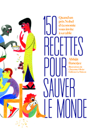 150 RECETTES POUR VIVRE MIEUX - QUAND UN PRIX NOBEL D'ECONOMIE PASSE AUX FOURNEAUX