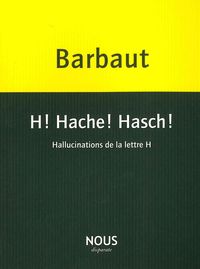 H! HACHE! HASCH! - HALLUCINATIONS DE LA LETTRE H
