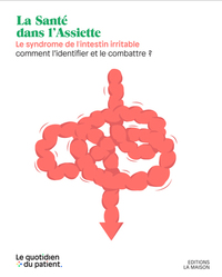 LE SYNDROME DE L'INTESTIN IRRITABLE - COMMENT LES IDENTIFIER ET LES COMBATTRE