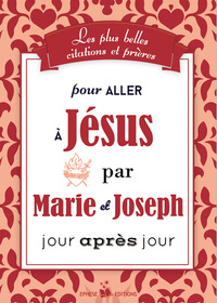 LES PLUS BELLES CITATIONS ET PRIERES POUR ALLER A JESUS PAR MARIE ET JOSEPH JOUR APRES JOUR