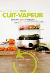 Tout cuit-vapeur. 30 recettes saines et délicieuses