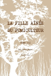 LA FILLE AINEE DU POMICULTEUR - TOME III : QUI PERD GAGNE