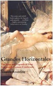 GRANDES HORIZONTALES : THE LIVES AND LEGENDS OF FOUR NINETEENTH-CENTURY COURTESANS /ANGLAIS