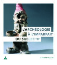 L'archéologie à l'imparfait du subjectif