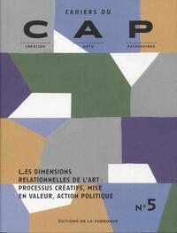 CAHIER DU CAP N 5 - LES DIMENSIONS RELATIONNELLES DE L'ART - PROCESSUS CREATIFS, MISE EN VALEUR, ACT