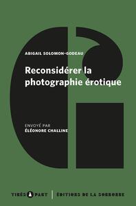 RECONSIDERER LA PHOTOGRAPHIE EROTIQUE - NOTES POUR UN PROJET DE SAUVETAGE HISTORIQUE