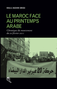 MAROC FACE AU PREMIER PRINTEMPS ARABE (LE) : CHRONIQUE DU MOUVEMENT DU 20 FEVRIER 2011