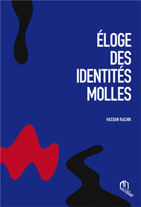 ELOGE DES IDENTITES MOLLES