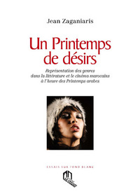 UN PRINTEMPS DE DESIRS : REPRESENTATION DES GENRES DANS LA LITTERATURE ET LE CINEMA MAROCAINS A L HE