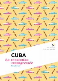 CUBA - LA REVOLUTION TRANSGRESSEE
