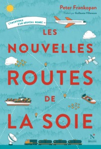 LES NOUVELLES ROUTES DE LA SOIE - L'EMERGENCE D'UN NOUVEAU MONDE