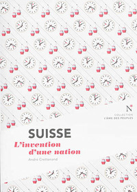 Suisse - l'invention d'une nation