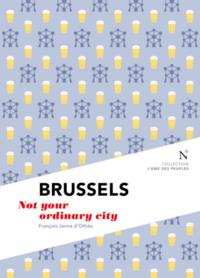 BRUSSELS - NOT YOUR ORDINARY CITY