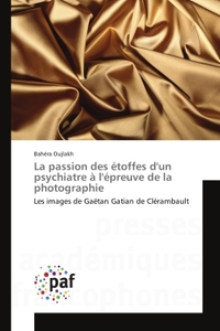 La passion des etoffes d'un psychiatre A l'epreuve de la photographie
