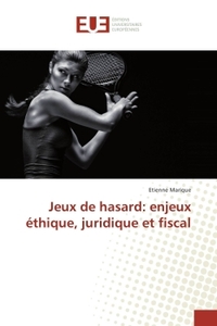 Jeux de hasard: enjeux éthique, juridique et fiscal