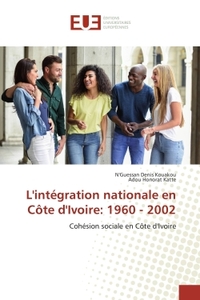 L'INTEGRATION NATIONALE EN COTE D'IVOIRE: 1960 - 2002