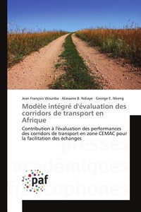 MODELE INTEGRE D'EVALUATION DES CORRIDORS DE TRANSPORT EN AFRIQUE - CONTRIBUTION A L'EVALUATION DES