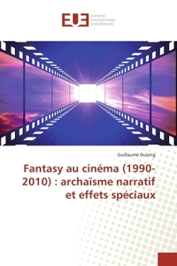 Fantasy au cinéma (1990-2010) : archaïsme narratif et effets spéciaux