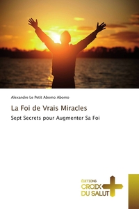 LA FOI DE VRAIS MIRACLES