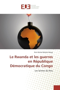 LE RWANDA ET LES GUERRES EN REPUBLIQUE DEMOCRATIQUE DU CONGO