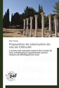 PROPOSITION DE VALORISATION DU SITE DE CHELLAH - A TRAVERS TROIS EXEMPLES TRAITANT DES MUSEES DE SIT