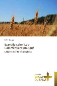 EVANGILE SELON LUC COMMENTAIRE PRATIQUE