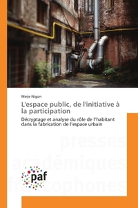 L'ESPACE PUBLIC, DE L'INITIATIVE A LA PARTICIPATION - DECRYPTAGE ET ANALYSE DU ROLE DE L'HABITANT DA