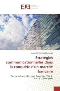 Strategies communicationnelles dans la conquete d'un marche bancaire