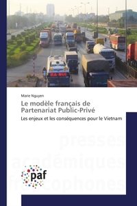 LE MODELE FRANCAIS DE PARTENARIAT PUBLIC-PRIVE - LES ENJEUX ET LES CONSEQUENCES POUR LE VIETNAM
