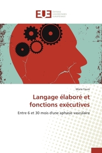 LANGAGE ELABORE ET FONCTIONS EXECUTIVES - ENTRE 6 ET 30 MOIS D'UNE APHASIE VASCULAIRE