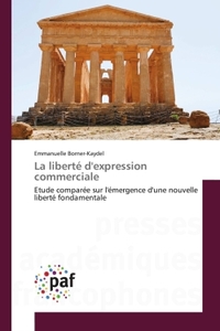 LA LIBERTE D'EXPRESSION COMMERCIALE - ETUDE COMPAREE SUR L'EMERGENCE D'UNE NOUVELLE LIBERTE FONDAMEN